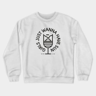 Girls Just Wanna Have Sun - Wine Club Crewneck Sweatshirt